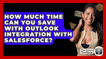 How Much Time Can You Save With Outlook Integration With Salesforce? - TheEmailToolbox.com