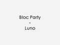 Bloc Party - Luno