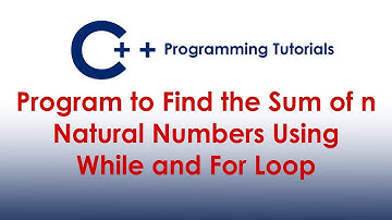 C++ Program to Find Sum of N Natural Numbers Using While Loop and For Loop