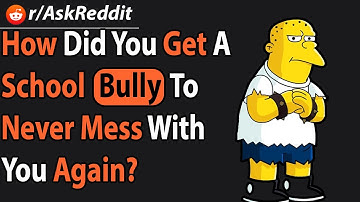 How Did You Get A High School Bully To Never Mess With You Again? | AskReddit