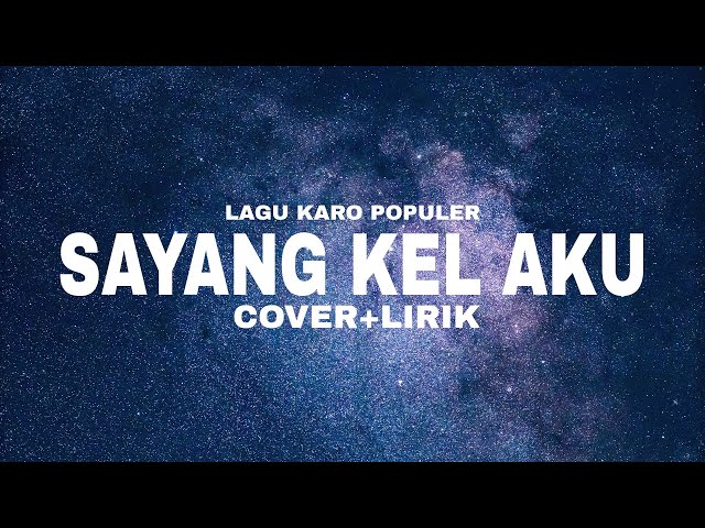SAYANG KEL AKU (Cover+Lirik) | Lagu Karo Populer class=