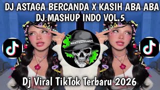 DJ MASHUP INDO VOL.5 || ASTAGA BERCANDA X KASIH ABA ABA BY KIKI RMX FYP TIKTOK || VIRAL TIKTOK 2026