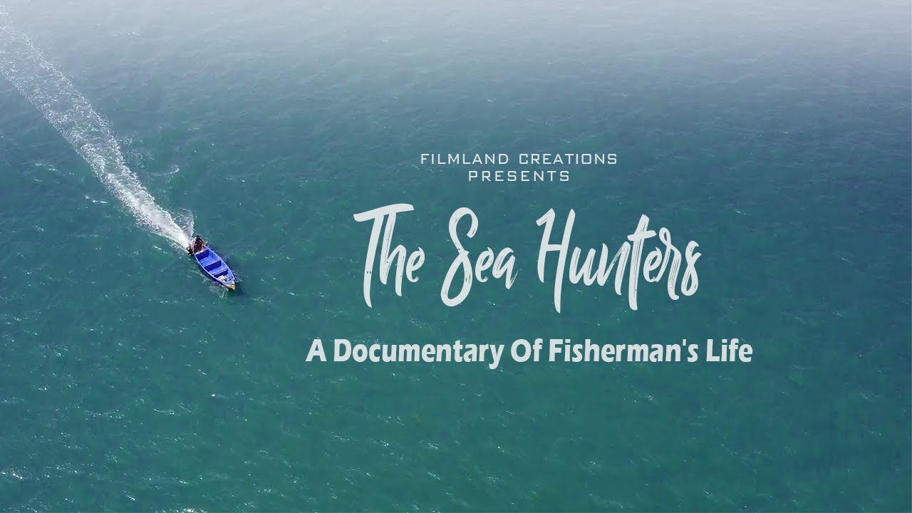 THE SEA HUNTERS - A Documentary of Fisherman's Life in Kerala