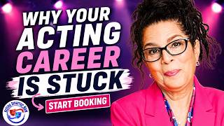 Why Your Acting Career Is Stuck—and How to Start Booking More Roles