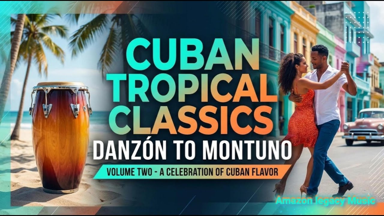 Cuban Tropical Classics - Danzón to Montuno - Volume Two - A Celebration of Cuban flavor
