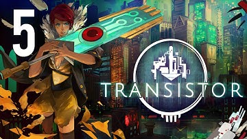 Transistor - Gameplay Walkthrough - Part 5 (HD) (PS4/PC)