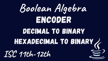 B9. Encoder | Decimal to Binary encoder & Hexadecimal to Binary encoder | ISC 11th-12th