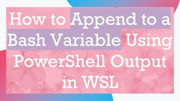 How to Append to a Bash Variable Using PowerShell Output in WSL
