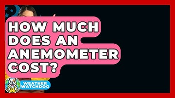 How Much Does An Anemometer Cost? - Weather Watchdog
