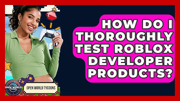 How Do I Thoroughly Test Roblox Developer Products? - Open World Tycoons