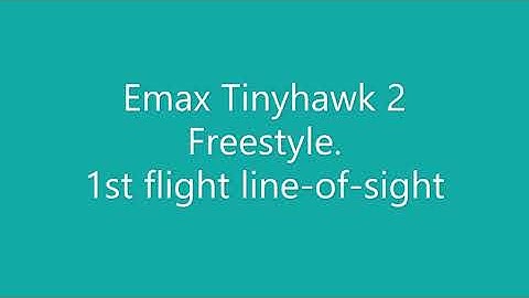 Emax Tinyhawk 2 Freestyle. First Flight LoS
