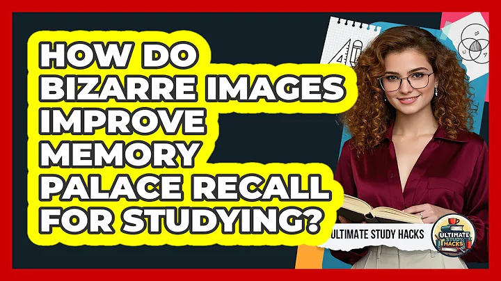 How Do Bizarre Images Improve Memory Palace Recall For Studying? - Ultimate Study Hacks