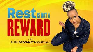 Rest Is Not A Reward with Ruth DeBonnett Southall