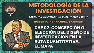 Metodología de la Investigación - Cap 07. Concepción o Elección del Diseño de la Investigación Metodología de la Investigación - Cap 07. Concepción o Elección del Diseño de la Investigación