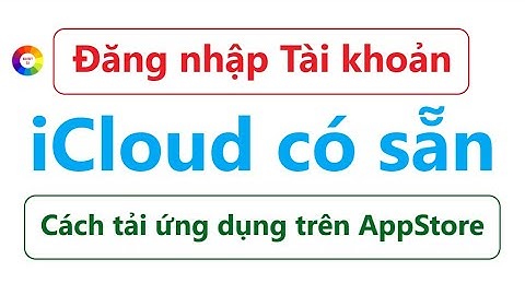 Cách đăng nhập tài khoản iCloud có sẵn vào iPhone iPad = tải ứng dụng trên App Store