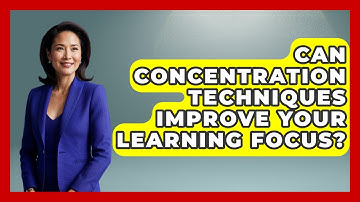 Can Concentration Techniques Improve Your Learning Focus? - Lifelong Learners Guide