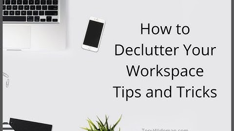 Minimalism: How to Declutter Your Workspace Tips and Tricks