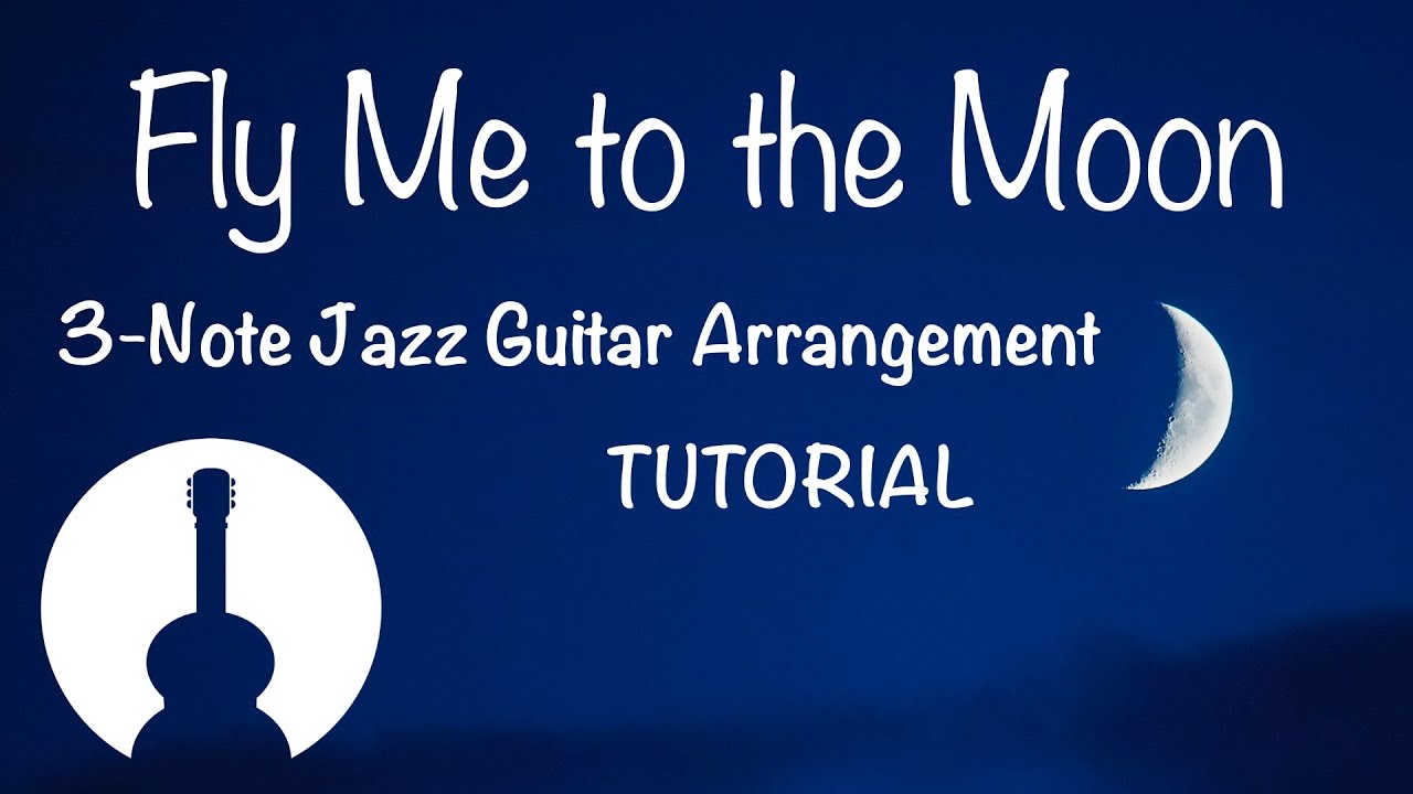 Fly Me to the Moon • Tutorial • 3-Note Jazz Guitar Arrangement - YouTube