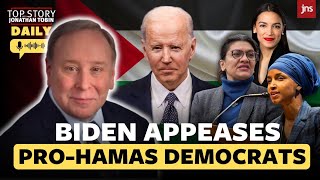 Top Story Daily: Biden is conciliating, rather than confronting, pro-Hamas Democrats