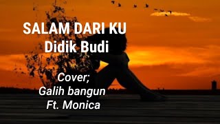 Lagu Salam Dari ku || cover Galih bangun dan Ft. Monica