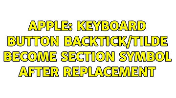 Apple: Keyboard button backtick/tilde become section symbol after replacement (2 Solutions!!)