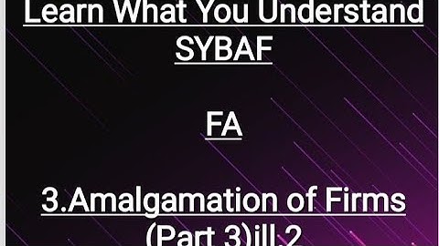 SYBAF FA Lesson - 3 Amalgamation of Firms (Part 3)ill.2