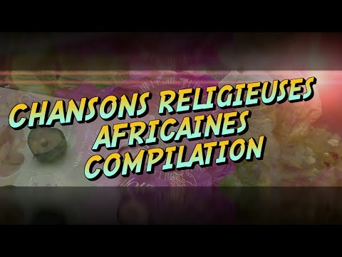 Meilleures Chansons et Louanges  Religieuses Africaines