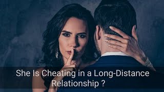 She Is Cheating in a Long-Distance Relationship ? | What are the signs of LDR cheating? #lovetalk