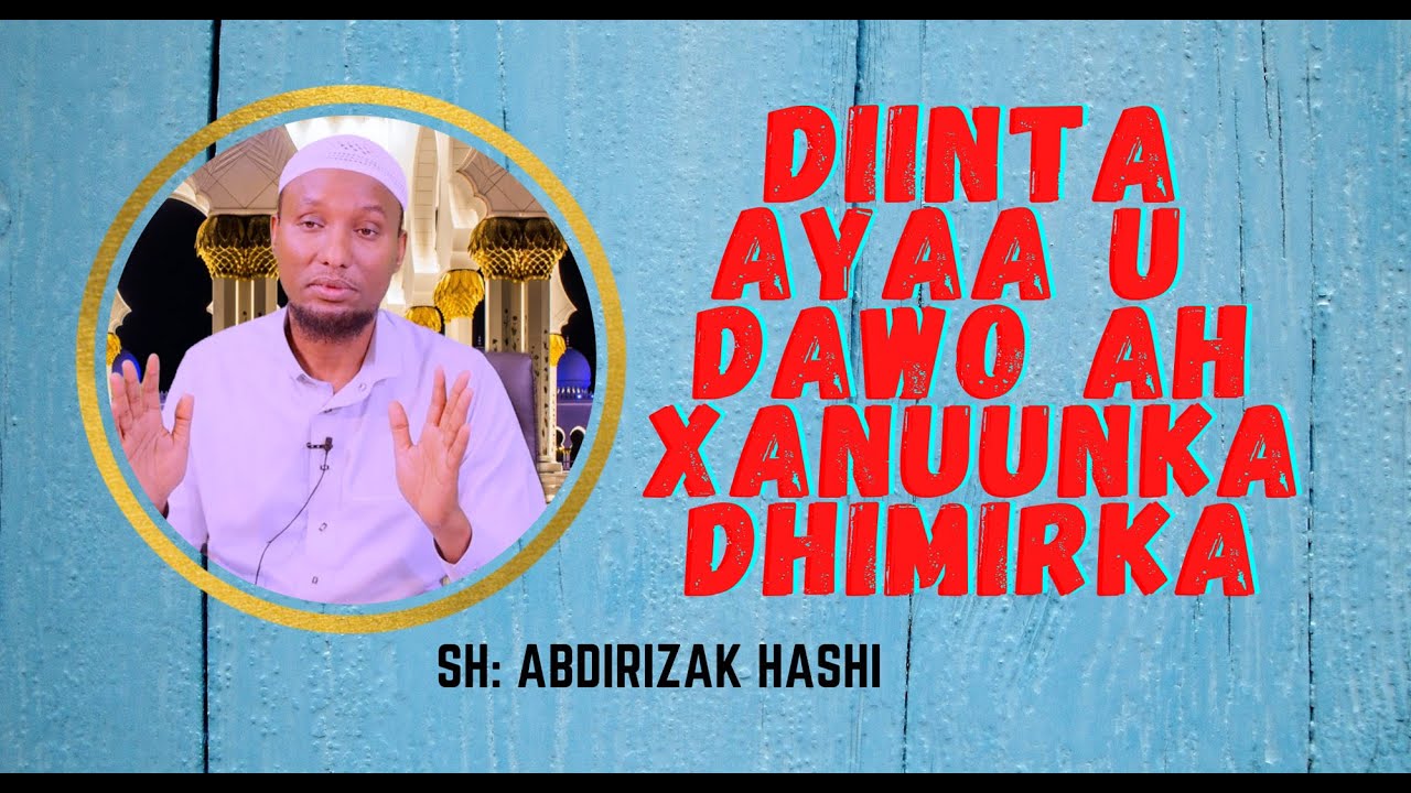 DIINTA AYAA U DAAWO AH XANUUNKA DHIMIRKA