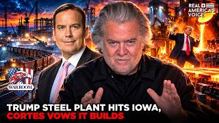TRUMP STEEL PLANT HITS IOWA, CORTES VOWS IT BUILDS | WAR ROOM AM W STEVE BANNON