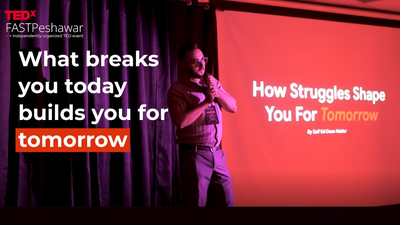 How Struggles Shape You for Tomorrow | Saif Ud Deen Haider | TEDxFAST Peshawar