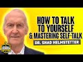 Mastering Your Self-Talk and Mindset with Dr. Shad Helmstetter