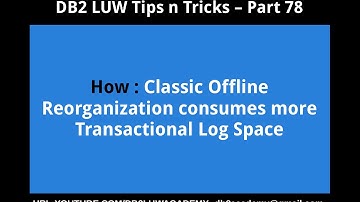 DB2 Tips n Tricks Part 78 - How Classic Offline Reorganization consumes more Transactional Log Space