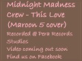 Midnight Madness Crew - This Love (Maroon 5 cover)