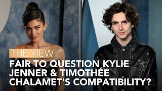 Fair To Question Kylie Jenner & Timothée Chalamet's Compatibility? | The View