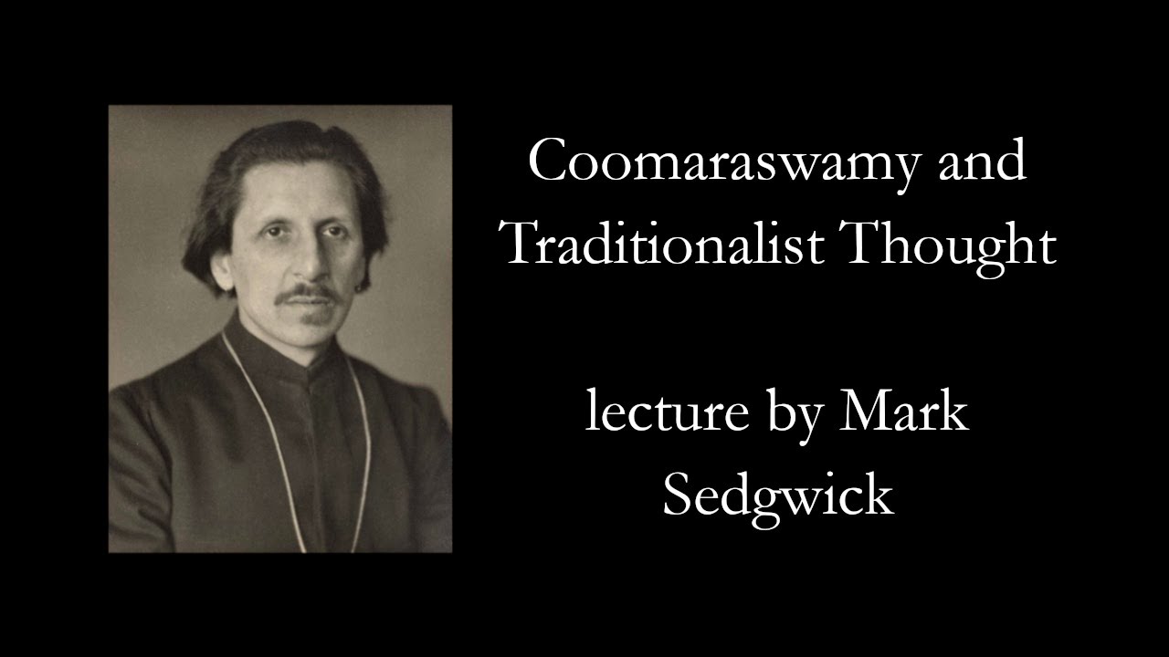 Mark Sedgwick - Ananda Coomaraswamy and Traditionalism
