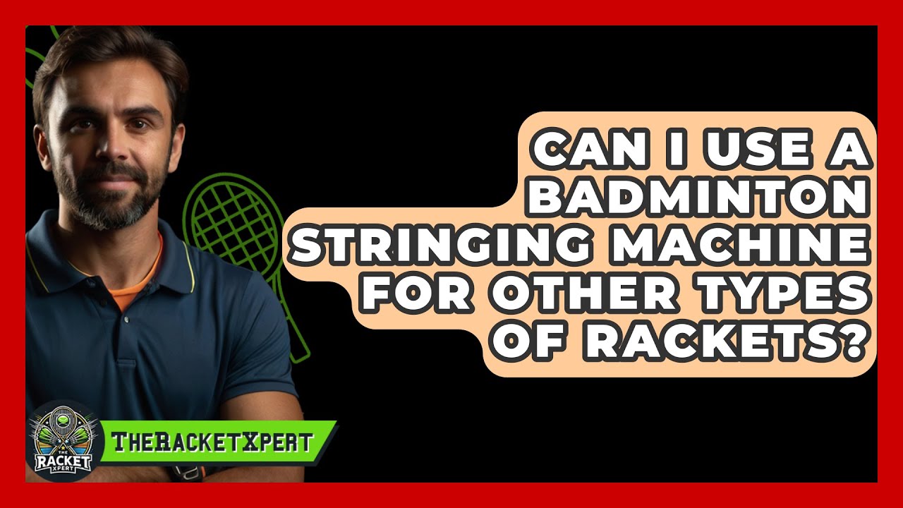 Can I Use A Badminton Stringing Machine For Other Types Of Rackets? - The Racket Xpert