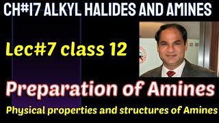 Ch#17 |Lec#7 |Preparation Of Amines, Physical properties, Reactivity, Class 12