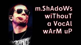Famous M Shadows Without a Vocal Warm Up Profile