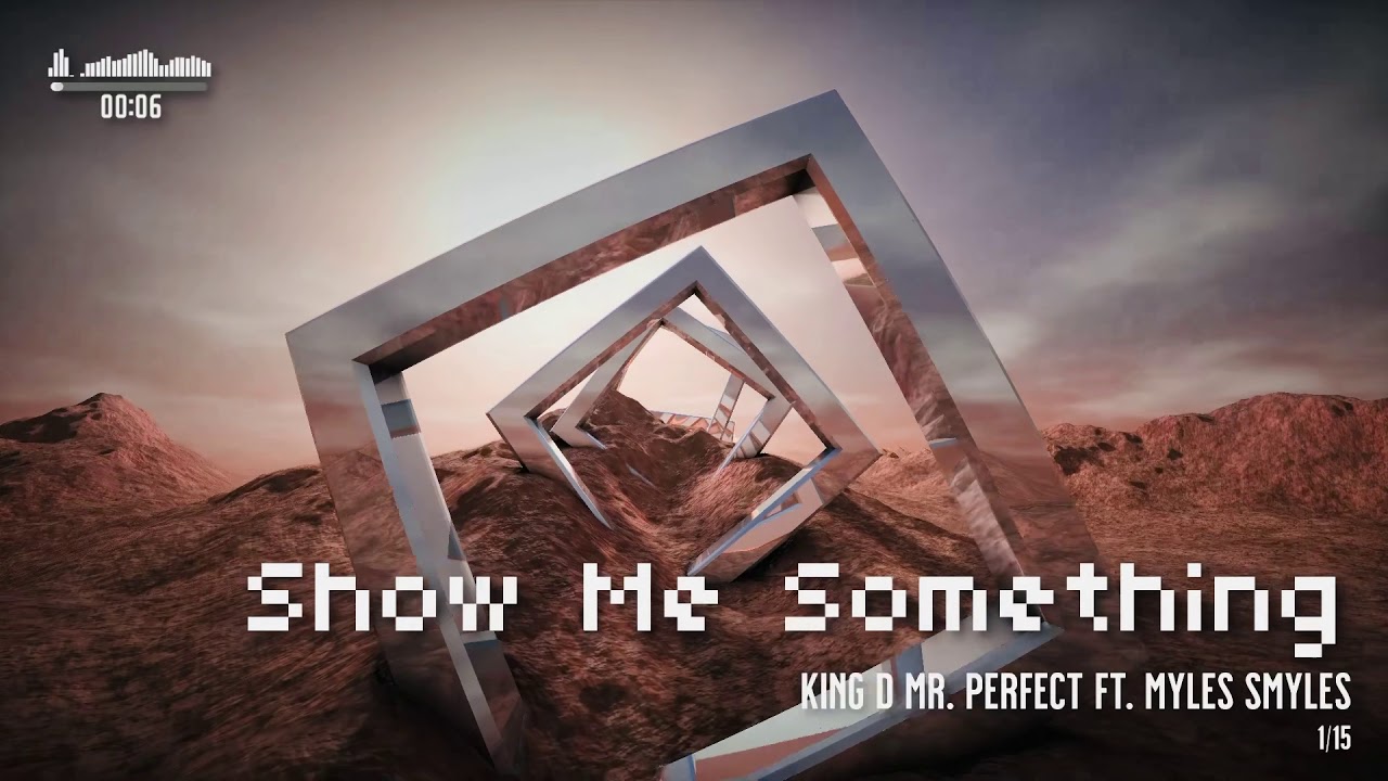 King D Mr. Perfect - Show Me Something ft. Myles Smyles