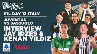 IRL DAY 13 ITALY : JUVENTUS VS SASSUOLO INTERVIEW JAY IDZES \u0026 KENAN YILDIZ