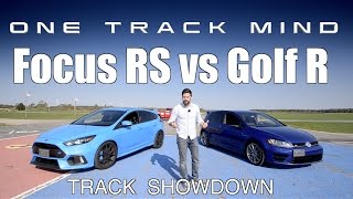 Ford Focus RS vs. Volkswagen Golf R - Track Review // ONE TRACK MIND - Ep 1.