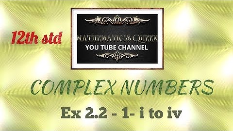 12th std COMPLEX NUMBERS-EX 2.2- 1- i to iv