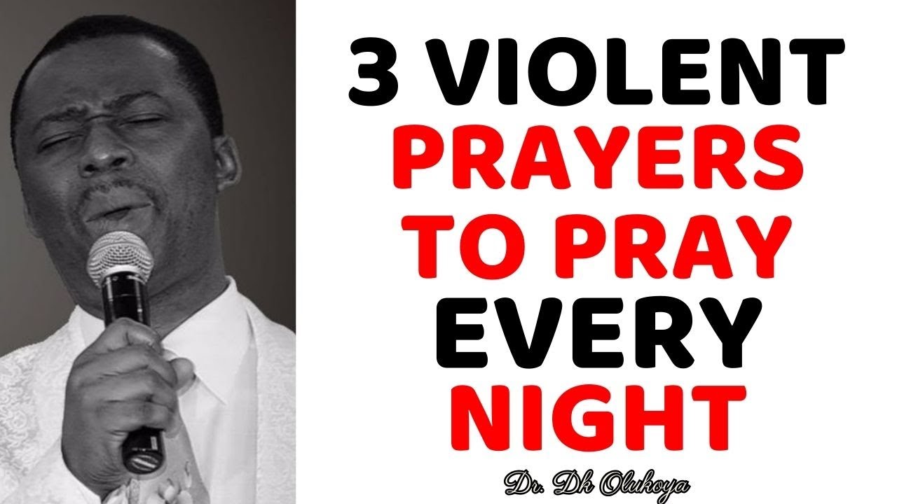 3 VIOLENT PRAYERS TO PRAY EVERY NIGHT DK OLUKOYA MIDNIGHT PRAYER