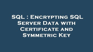 SQL : Encrypting SQL Server Data with Certificate and Symmetric Key