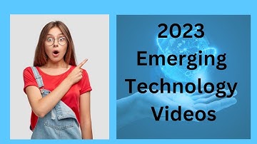 2023 Emerging Technology Videos