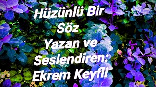 Hüzünlü Bir Söz (Yazan Ve Seslendiren:ekrem Keyfli)