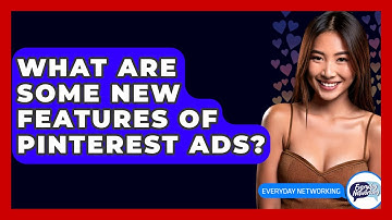 What Are Some New Features Of Pinterest Ads? - Everyday-Networking