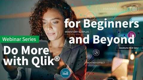 Do More with Qlik - for Beginners and Beyond