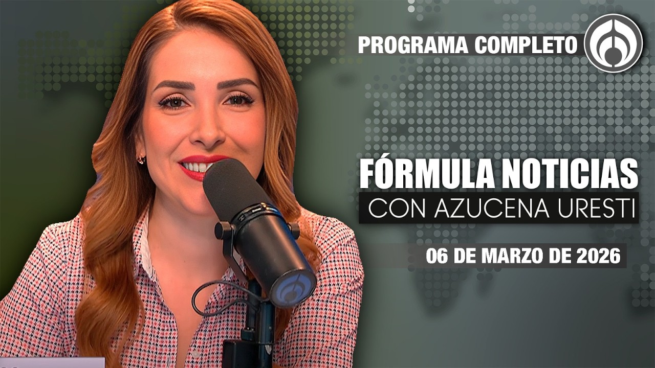 En Vivo | Fórmula Noticias con Azucena Uresti | Viernes  06/03/26